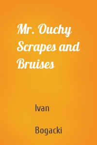 Mr. Ouchy Scrapes and Bruises