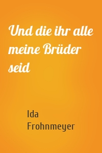 Und die ihr alle meine Brüder seid