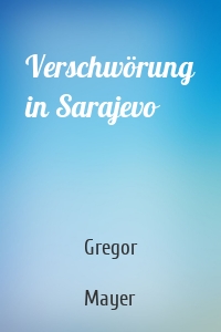 Verschwörung in Sarajevo