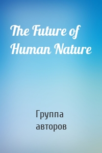 The Future of Human Nature