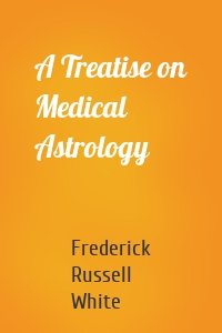 A Treatise on Medical Astrology