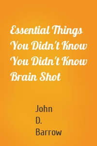 Essential Things You Didn't Know You Didn't Know Brain Shot