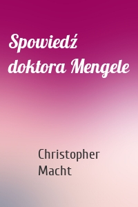 Spowiedź doktora Mengele