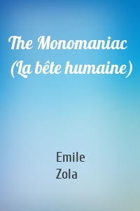 The Monomaniac (La bête humaine)