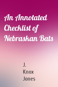 An Annotated Checklist of Nebraskan Bats