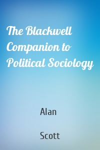 The Blackwell Companion to Political Sociology