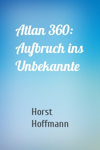 Atlan 360: Aufbruch ins Unbekannte