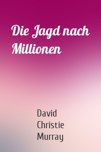 Die Jagd nach Millionen