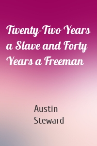 Twenty-Two Years a Slave and Forty Years a Freeman