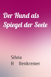 Der Hund als Spiegel der Seele