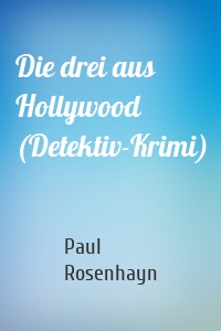 Die drei aus Hollywood (Detektiv-Krimi)