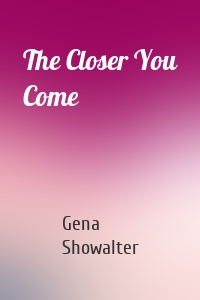 The Closer You Come