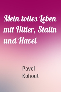 Mein tolles Leben mit Hitler, Stalin und Havel