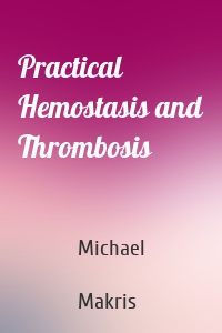 Practical Hemostasis and Thrombosis