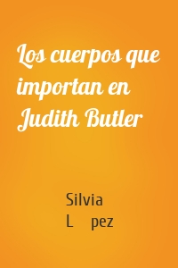 Los cuerpos que importan en Judith Butler