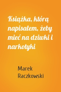 Książka, którą napisałem, żeby mieć na dziwki i narkotyki