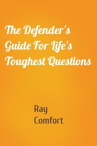 The Defender's Guide For Life's Toughest Questions