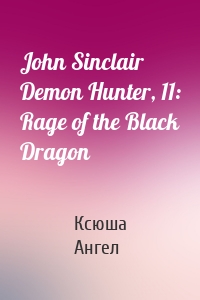 John Sinclair Demon Hunter, 11: Rage of the Black Dragon