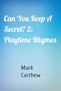 Can You Keep A Secret? 2: Playtime Rhymes