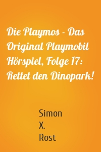 Die Playmos - Das Original Playmobil Hörspiel, Folge 17: Rettet den Dinopark!