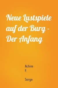 Neue Lustspiele auf der Burg - Der Anfang