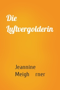 Die Luftvergolderin