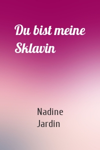 Du bist meine Sklavin