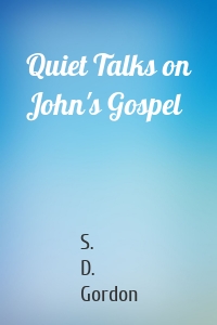 Quiet Talks on John's Gospel