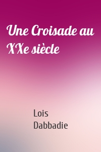 Une Croisade au XXe siècle