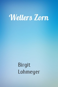 Wellers Zorn