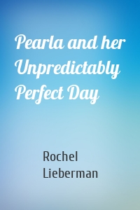 Pearla and her Unpredictably Perfect Day