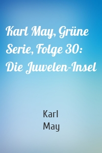 Karl May, Grüne Serie, Folge 30: Die Juwelen-Insel