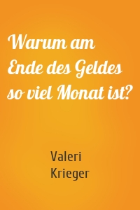 Warum am Ende des Geldes so viel Monat ist?