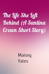 The Life She Left Behind (A Santina Crown Short Story)