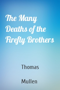 The Many Deaths of the Firefly Brothers