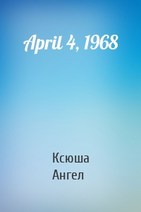 April 4, 1968