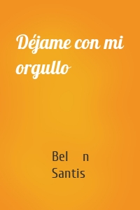 Déjame con mi orgullo