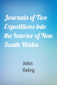 Journals of Two Expeditions into the Interior of New South Wales