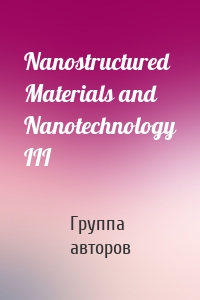 Nanostructured Materials and Nanotechnology III