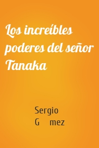 Los increíbles poderes del señor Tanaka