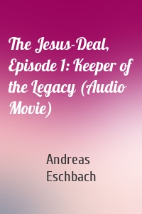 The Jesus-Deal, Episode 1: Keeper of the Legacy (Audio Movie)