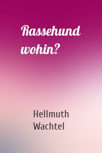 Rassehund wohin?