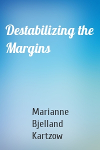 Destabilizing the Margins