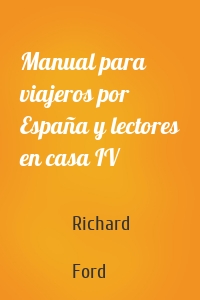 Manual para viajeros por España y lectores en casa IV