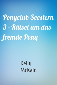 Ponyclub Seestern 3 - Rätsel um das fremde Pony