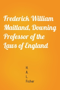 Frederick William Maitland, Downing Professor of the Laws of England