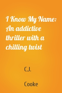 I Know My Name: An addictive thriller with a chilling twist