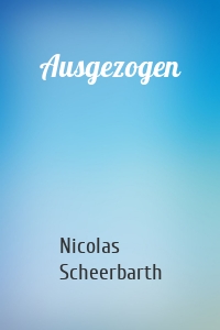 Ausgezogen