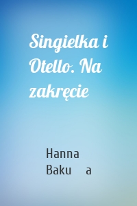 Singielka i Otello. Na zakręcie