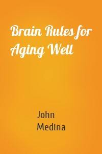 Brain Rules for Aging Well